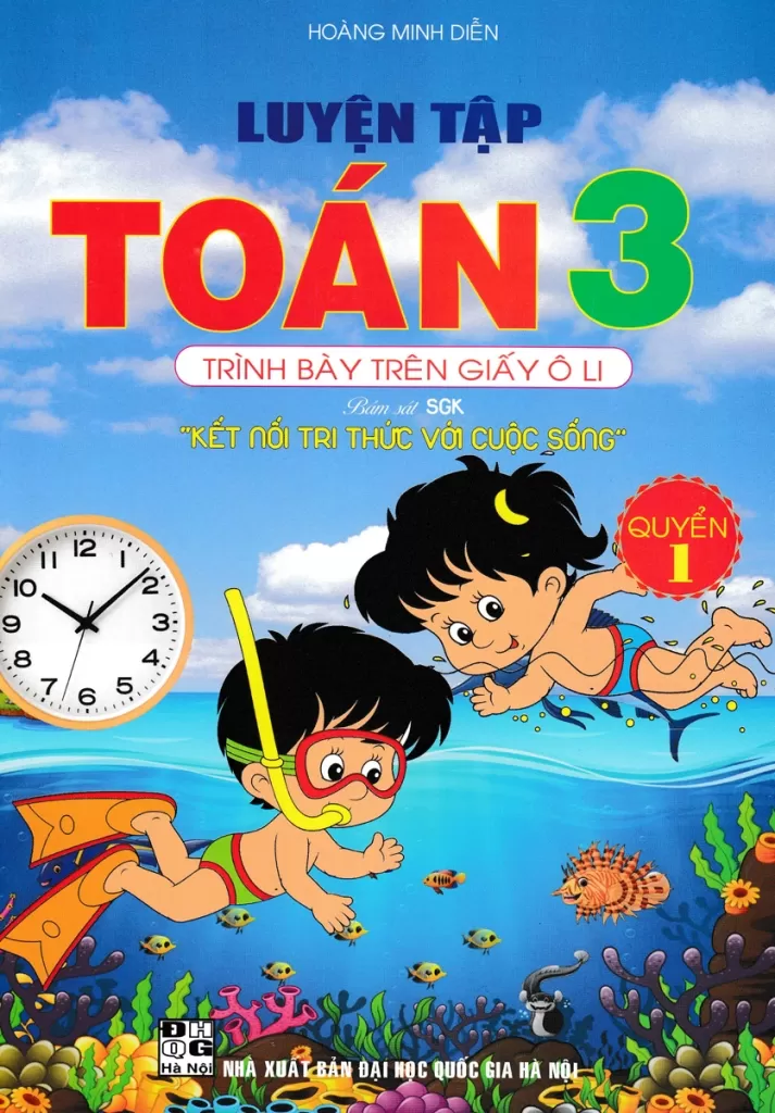 LUYỆN TẬP TOÁN LỚP 3 - QUYỂN 1 - TRÌNH BÀY TRÊN GIẤY Ô LI (Biên soạn theo chương trình SGK Kết nối tri thức)